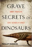 Grave Secrets of Dinosaurs Soft Tissues and Hard Science 2008 9781426202193 Front Cover