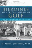 Heroines of African American Golf The Past, the Present, and the Future 2010 9781426934193 Front Cover
