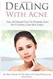 Dealing with Acne Fast, All-Natural Fixes to Eliminate Acne for a Perfect, Clear Skin Today! 2013 9781492919193 Front Cover