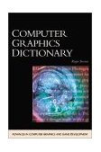 Computer Graphics Dictionary Advances in Computer Graphics and Game Development 2002 9781584500193 Front Cover