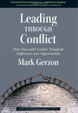 Leading Through Conflict How Successful Leaders Transform Differences into Opportunities cover art