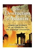 Destruction of Atlantis Compelling Evidence of the Sudden Fall of the Legendary Civilization 2004 9781591430193 Front Cover