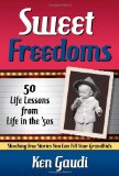 Sweet Freedoms 50 Life Lessons from Life in the 50s 2010 9781935245193 Front Cover