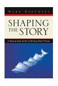 Shaping the Story A Step-By-Step Guide to Writing Short Fiction cover art
