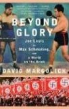 Beyond Glory Joe Louis vs. Max Schmeling, and a World on the Brink 2006 9780375726194 Front Cover