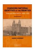 Changing National Identities at the Frontier Texas and New Mexico, 1800-1850