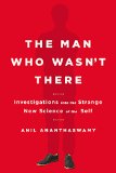 Man Who Wasn't There Investigations into the Strange New Science of the Self  9780525954194 Front Cover