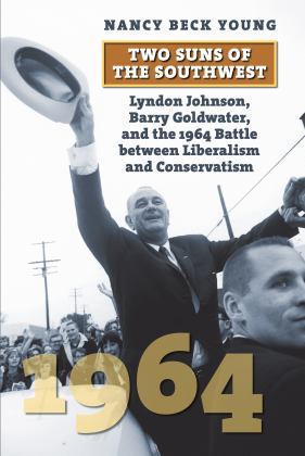 Two Suns of the Southwest Lyndon Johnson, Barry Goldwater, and the 1964 Battle Between Liberalism and Conservatism  9780700634194 Front Cover