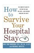 How to Survive Your Hospital Stay The Complete Guide to Getting the Care You Need--And Avoiding Problems You Don't 2003 9780743233194 Front Cover