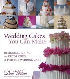Wedding Cakes You Can Make Designing, Baking, and Decorating the Perfect Wedding Cake cover art