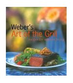 Weber's Art of the Grill Recipes for Outdoor Living  9780811824194 Front Cover