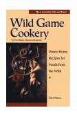 Wild Game Cookery Down-Home Recipes for Foods from the Wild 3rd 1998 Revised  9780881504194 Front Cover