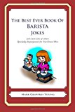 Best Ever Book of Barista Jokes Lots and Lots of Jokes Specially Repurposed for You-Know-Who 2012 9781468179194 Front Cover