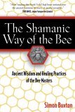 Shamanic Way of the Bee Ancient Wisdom and Healing Practices of the Bee Masters cover art