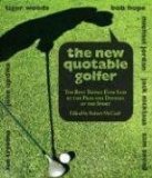 New Quotable Golfer The Best Things Ever Said by the Pros and Duffers of the Sport 2008 9781599213194 Front Cover