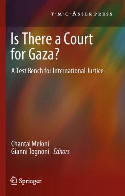 Is There a Court for Gaza? A Test Bench for International Justice 2012 9789067048194 Front Cover