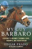 My Guy Barbaro A Jockey's Journey Through Love, Triumph, and Heartbreak 2009 9780061464195 Front Cover