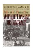 Without Consent or Contract The Rise and Fall of American Slavery cover art