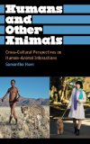 Humans and Other Animals Cross-Cultural Perspectives on Human-Animal Interactions cover art