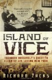 Island of Vice Theodore Roosevelt's Quest to Clean up Sin-Loving New York cover art