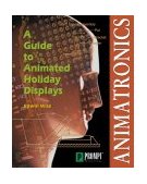 Animatronics: Guide to Holiday Displays 2000 9780790612195 Front Cover