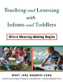 Teaching and Learning with Infants and Toddlers Where Meaning-Making Begins  9780807756195 Front Cover