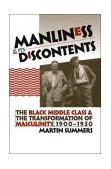 Manliness and Its Discontents The Black Middle Class and the Transformation of Masculinity, 1900-1930 cover art