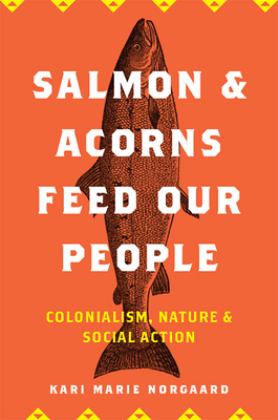Salmon and Acorns Feed Our People Colonialism, Nature, and Social Action  9780813584195 Front Cover
