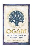 Ogam: the Celtic Oracle of the Trees Understanding, Casting, and Interpreting the Ancient Druidic Alphabet 2002 9780892819195 Front Cover