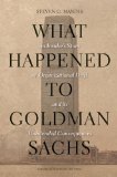 What Happened to Goldman Sachs An Insider's Story of Organizational Drift and Its Unintended Consequences  9781422194195 Front Cover