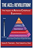 ACEs Revolution! The Impact of Adverse Childhood Experiences  9781523710195 Front Cover