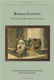 Roman Comedy: Five Plays by Plautus and Terence Menaechmi, Rudens and Truculentus by Plautus; Adelphoe and Eunuchus by Terence