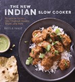 New Indian Slow Cooker Recipes for Curries, Dals, Chutneys, Masalas, Biryani, and More [a Cookbook] 2014 9781607746195 Front Cover