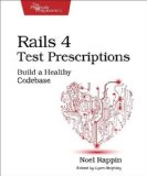 Rails 4 Test Prescriptions Build a Healthy Codebase 2014 9781941222195 Front Cover
