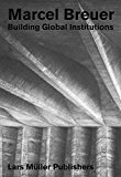 Marcel Breuer Building Global Institutions  9783037785195 Front Cover