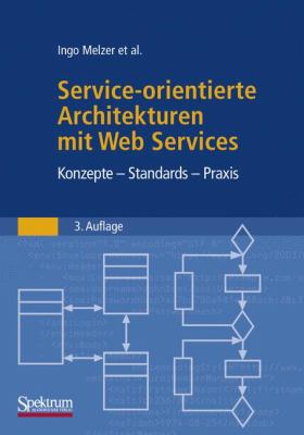Service-Orientierte Architekturen Mit Web Services: Konzepte - Standards - Praxis 2009 9783827425195 Front Cover