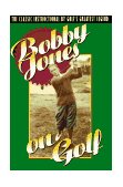 Bobby Jones on Golf The Classic Instructional by Golf's Greatest Legend 1992 9780385424196 Front Cover