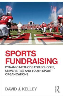 Sports Fundraising Dynamic Methods for Schools, Universities and Youth Sport Organizations