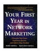 Your First Year in Network Marketing Overcome Your Fears, Experience Success, and Acheive Your Dreams! 1998 9780761512196 Front Cover