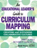 Educational Leader&#39;s Guide to Curriculum Mapping Creating and Sustaining Collaborative Cultures