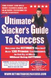 Ultimate Slacker's Guide to Success Over 130 Ways to Get by at Work Without Doing Anything! 2008 9781438219196 Front Cover