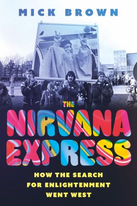 Nirvana Express How the Search for Enlightenment Went West  9781805260196 Front Cover