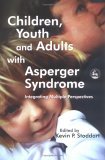 Children, Youth and Adults with Asperger Syndrome Integrating Multiple Perspectives 2004 9781843103196 Front Cover