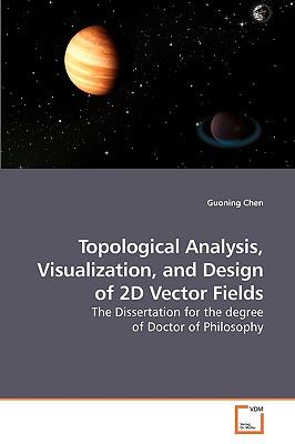 Topological Analysis, Visualization, and Design of 2d Vector Fields 2010 9783639216196 Front Cover