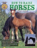 How to Raise Horses Everything You Need to Know 2007 9780760327197 Front Cover