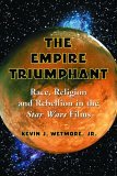 Empire Triumphant Race, Religion and Rebellion in the 'Star Wars' Films  9780786422197 Front Cover