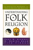 Understanding Folk Religion A Christian Response to Popular Beliefs and Practices
