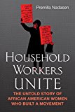 Household Workers Unite The Untold Story of African American Women Who Built a Movement  9780807033197 Front Cover