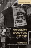 Watergate's Legacy and the Press The Investigative Impulse cover art