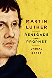 Martin Luther Renegade and Prophet  9780812996197 Front Cover